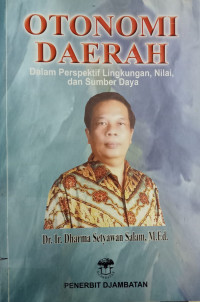 Otonomi Daerah Dalam Perspektif Lingkungan, Nilai, dan Sumber Daya