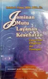 Jaminan Mutu Layanan Kesehatan: dasar-dasar pengertian dan penerapan