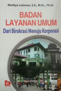 Badan Layanan Umum Dari Birokrasi Menuju Korporasi