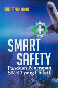 Smart Safety : panduan Penerapan SMK3 Yang Efektif