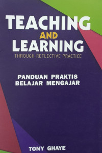 Teaching and Learning Through Reflective Practice: panduan praktis belajar mengajar