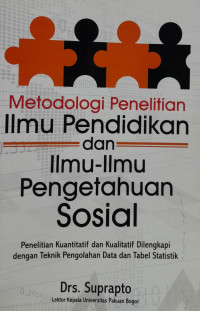 Metodologi Penelitian Ilmu Pendidikan dan  Ilmu-Ilmu Pengetahuan Sosial: penelitian kuantitatif dan kualitatif dilengkapi dengan teknik pengolahan data dan tabel statistik