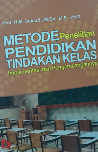 Metode Penelitian Pendidikan Tindakan Kelas: implementasi dan pengembangannya