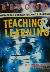 Beyond Teaching & Learning: cara praktis menerapkan quantum teaching dan learning