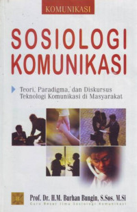 Sosiologi Komunikasi : teori, paradigma, dan diskursus teknologi komunikasi di masyarakat