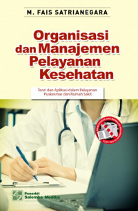 Organisasi dan Manajemen Pelayanan Kesehatan: teori dan aplikasi dalam pelayanan puskesmas dan rumah sakit