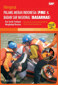 Mengenal Palang Merah Indonesia (PMI) & Badan SAR Nasional (BASARNAS): dua garda terdepan menghadapi bencana