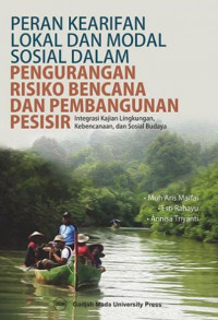 Peran Kearifan Lokal dan Modal Sosial Dalam Pengurangan Risiko Bencana dan Pembangunan Pesisir : integrasi kajian, kebencanaan, dan sosial budaya