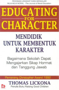 Educating For Character = Mendidik Untuk Membentuk Karakter: bagaimana sekolah dapat mengajarkan sikap hormat dan tanggung jawab