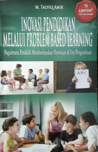 Inovasi Pendidikan Melalui Problem Based Learnin : bagaimana pendidik memberdayakan pemelajar di era pengetahuan