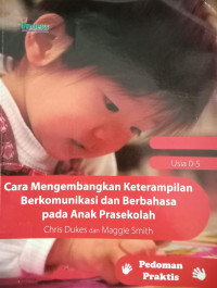 Cara Mengembangkan Keterampilan Berkomunikasi dan Berbahasa Pada Anak Prasekolah: usia 0 - 5