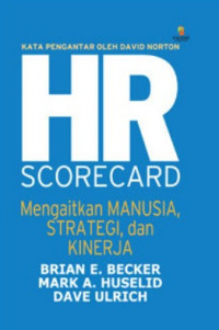 The HR Scorecard: mengaitkan manusia, strategi, dan kinerja