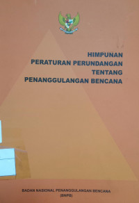 Himpunan Peraturan Perundangan Tentang Penanggulangan Bencana