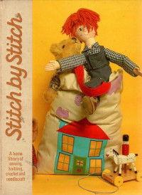 Stitch by Stitch: a home library sewing, Knitting, crochet and needlecraft, Vol. 11