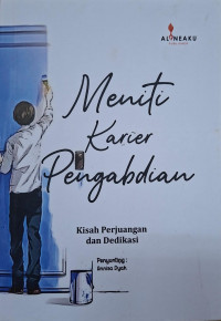 Meniti Karier Pengabdian: kisah perjuangan dan dedikasi