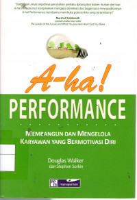 A-ha! Performance: membangun dan mengelola karyawan yang bermotivasi diri