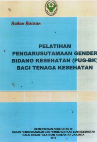 Pelatihan Pengarusutamaan Gender Bidang Kesehatan (PUG-BK) Bagi Tenaga Kesehatan Bahan Bacaan