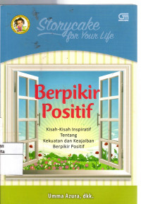 Berpikir Positif : kisah-kisah inspiratif tentang kekuatan dan keajaiban berpikir positif