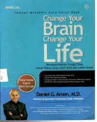 Change Your Brain Change Your Life: mengoptimalkan fungsi otak untuk hidup yang lebih baik dan lebih sehat