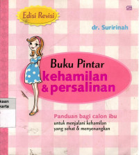 Buku Pintar Kehamilan & Persalinan: panduan bagi calon ibu untuk menjalani kehamilan yang sehat & menyenangkan