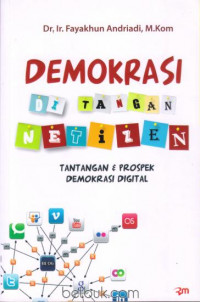 Demokrasi di Tangan Netizen: tantangan & prospek demokrasi digital
