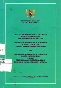 Undang-Undang Republik Indonesia No. 17 Tahun 2003 Tentang Keuangan Negara, Undang-Undang Republik Indonesia No. 1 Tahun 2004 Tentang Perbendaharaan Negara dan Undang-Undang Republik Indonesia No. 15 Tahun 2004 Tentang Pemeriksaan Pengelolaan dan Tanggung Jawab Keuangan Negara