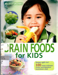 Brain Foods For Kids: dengan lebih dari 100 resep makanan untuk meingkatkan kecerdasan anak