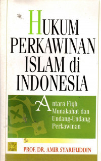 Hukum Perkawinan Islam di Indonesia: antara fiqh munakahat dan undang-undang perkawinan