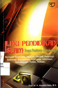 Ilmu Pendidikan Islam dengan Pendekatan Multidisipliner: normatif perenialis, sejarah, filsafat, psokologi, sosiologi, manajemen, teknologi, informasi, kebudayaan, politik, hukum.