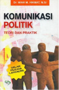 Komunikasi Politik : teori dan praktik dalam pilkada langsung