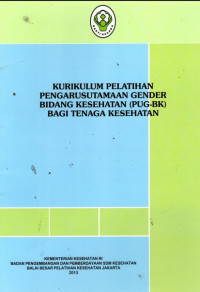 Kurikulum Pelatihan Pengarusutamaan Gender Bidang Kesehatan (PUG-BK) Bagi Tenaga Kesehatan