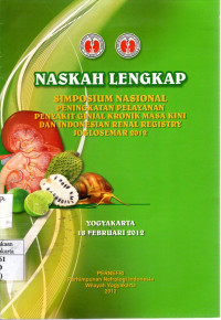 Naskah Lengkap Simposium Nasional Peningkatan Pelayanan Penyakit Ginjal Kronik Masa Kini dan indonesian Renal Registry Joglosemar 2012