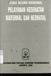 Pelayanan Kesehatan Maternal dan Neonatal Buku Acuan Nasional