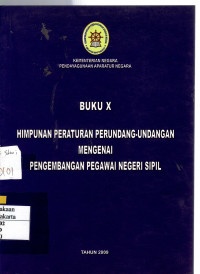 Buku X : Himpunan Peraturan Perundang-Undangan Mengenai Pengembangan Pegawai Negeri Sipil