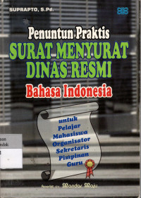 Penuntun Praktis Surat Menyurat Dinas Resmi Bahasa Indonesia: untuk pelajar, mahasiswa, organisator, sekretaris, pimpinan, guru