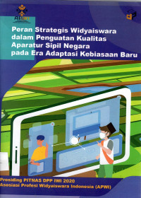 Peran Strategis Widyaiswara Dalam Penguatan Kualitas Aparatur Sipil Negara Pada Era Adaptasi Kebiasaan Baru - Prosiding PITNAS DPP IWI 2020 Asosiasi Profesi Widyaiswara Indonesia (APWI)