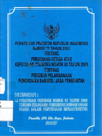 Peraturan Presiden Republik Indonesia Nomor 70 Tahun 2005 Tentang Perubahan Ketiga Atas Keputusan Presiden Nomor 80 Tahun 2003 Tentang Pedoman Pelaksanaan Pengadaan Barang/Jasa Pemerintah