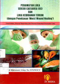 Perawatan Luka Seksio Caesarea dan Luka Kebidanan Terkini (dengan penekanan 'moist wound healing'): untuk bidan, perawat maternitas dan perawat pemerhati perawatan luka