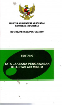 Peraturan Menteri Kesehatan Republik Indonesia No. 736/MENKES/PER/VI/2010 Tentan Tata Laksana Pengawasan Kualitas Air Minum