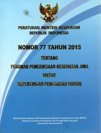 Peraturan Menteri Kesehatan Republik Indonesia No. 77 Tahun 2015 tentang Pedoman Pemeriksaan Kesehattan Jiwa UUntuk Kepentingan Penegakan Hukum