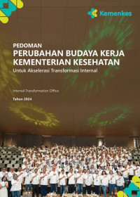 Pedoman Perubahan Budaya Kerja Kementerian Kesehatan Untuk Akseletarsi Transformasi Internal: Internal Transformation Office Tahun 2024