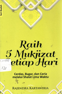 Raih 5 Mukjizat Setiap Hari: cerdas, bugar, dan ceria melalui shalat 5 Waktu