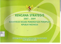 Rencana Strategis 2007-2009 : Kementerian Negara Pemberdayaan Perempuan Republik Indonesia