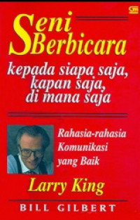 Seni Berbicara Kepada Siapa Saja, Kapan Saja, Di Mana Saja: rahasia-rahasia komunikasi yang baik