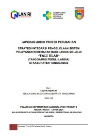 Strategi Integrasi Pengelolaan Sistem Pelayanan Kesehatan Bagi Lansia Melalui “Tali Ulas” (Tanggamus Peduli Lansia) Di Kabupaten Tanggamus