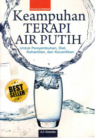 Keampuhan Terapi Air Putih: untuk penyembuhan, diet, kehamilan, dan kecantikan