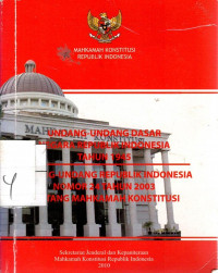 Undang-Undang Dasar Negara Republik Indonesia Tahun 1945 dan Undang-Undang Republik Indonesia Nomor 24 Tahun 2003 Tentang Mahkamah Konstitusi