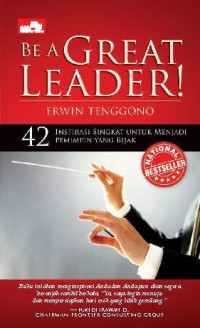 Be a Great Leader!: 42 inspirasi singkat untuk menjadi pemimpin yang bijak
