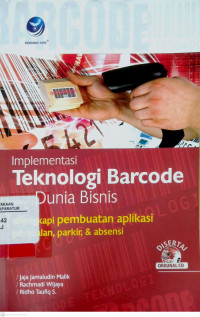 Implementasi Teknologi Barcode Dunia Bisnis: dilengkapi pembuatan aplikasi penjualan, parkir, & absensi