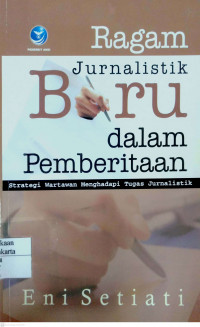 Ragam Jurnalistik Baru dalam Pemberitaan : strategi wartawan menghadapi tugas jurnalistik